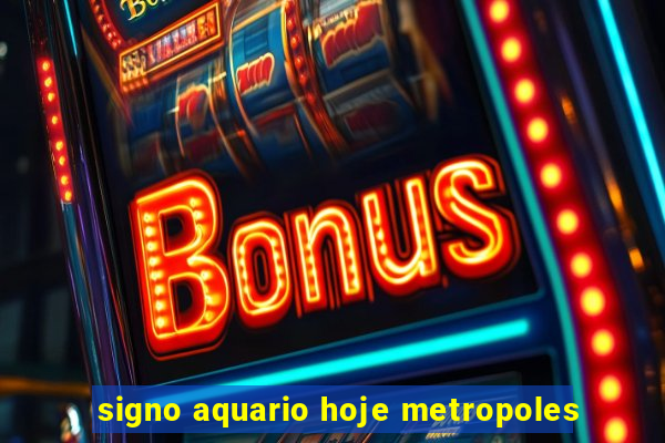 signo aquario hoje metropoles